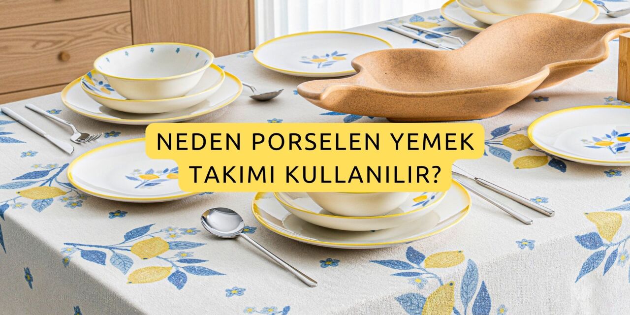 Neden Porselen Yemek Takımı Kullanılır?