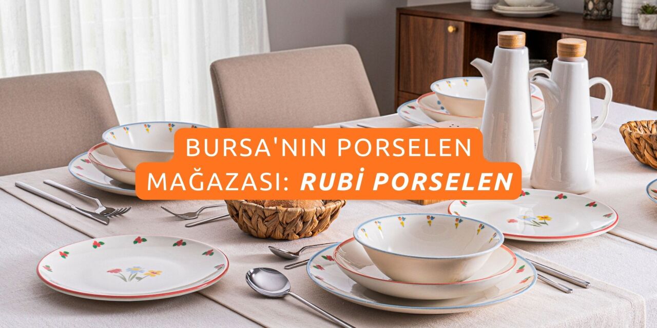 Bursa Porselen Mağazası: Rubi Porselen